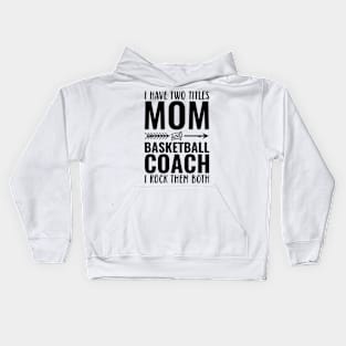 I Have Two Titles Mom And Basketball Coach I Rock Them Both Kids Hoodie